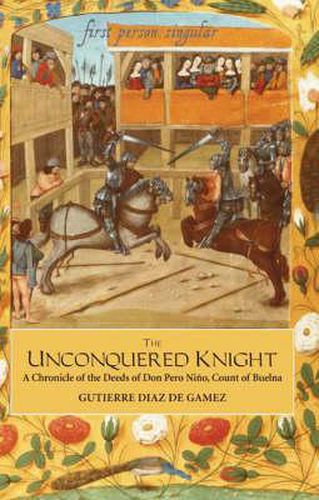 Cover image for The Unconquered Knight: A Chronicle of the Deeds of Don Pero Nino, Count of Buelna