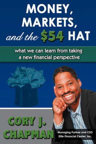 Cover image for Money, Markets, and the $54 Hat: What We Can Learn from Taking a New Financial Perspective