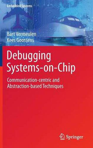 Cover image for Debugging Systems-on-Chip: Communication-centric and Abstraction-based Techniques