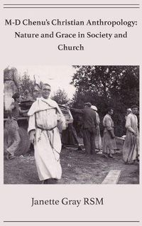 Cover image for M-D Chenu's Christian Anthropology: Nature and Grace in Society and Church