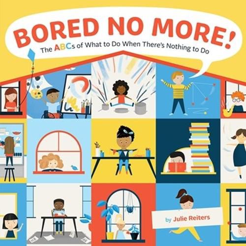 Cover image for Bored No More!: The ABCs of What to Do When There's Nothing to Do