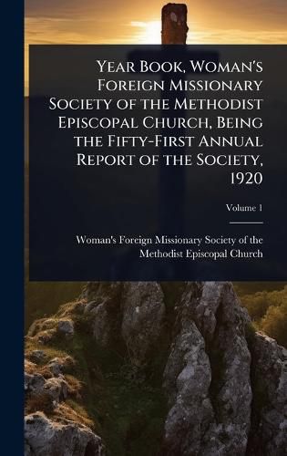 Cover image for Year Book, Woman's Foreign Missionary Society of the Methodist Episcopal Church, Being the Fifty-First Annual Report of the Society, 1920