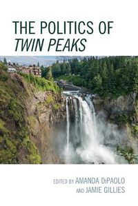 Cover image for The Politics of Twin Peaks