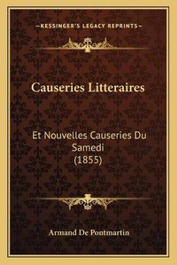 Cover image for Causeries Litteraires: Et Nouvelles Causeries Du Samedi (1855)