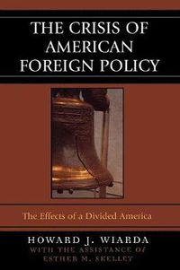 Cover image for The Crisis of American Foreign Policy: The Effects of a Divided America