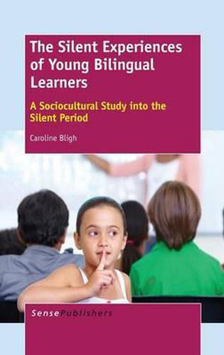 Cover image for The Silent Experiences of Young Bilingual Learners: A Sociocultural Study into the Silent Period