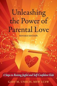 Cover image for Unleashing the Power of Parental Love: 4 Steps to Raising Joyful and Self-Confident Kids