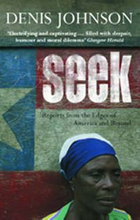 Cover image for Seek: Reports from the Edges of America & Beyond