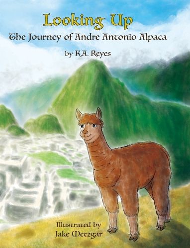 Cover image for Looking Up: The Journey of Andre Antonio Alpaca