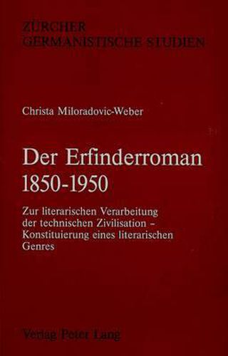 Cover image for Der Erfinderroman 1850 - 1950: Zur Literarischen Verarbeitung Der Technischen Zivilisation - Konstituierung Eines Literarischen Genres