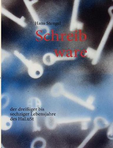 Cover image for Schreib ware: der dreissiger bis sechziger Lebensjahre des HaLuSt