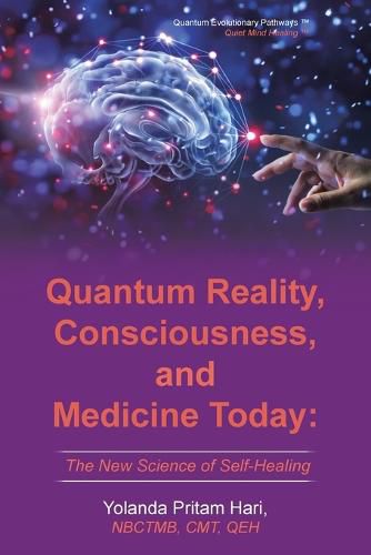 Cover image for Quantum Reality, Consciousness, and Medicine Today: The New Science of Self-Healing