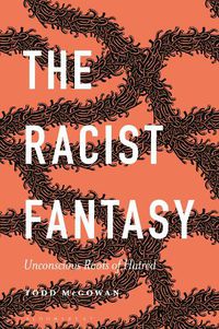 Cover image for The Racist Fantasy: Unconscious Roots of Hatred