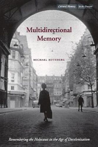 Cover image for Multidirectional Memory: Remembering the Holocaust in the Age of Decolonization