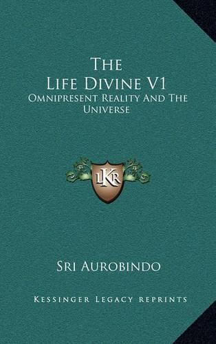 The Life Divine V1: Omnipresent Reality and the Universe