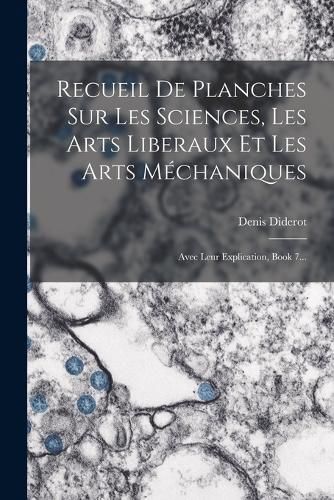 Cover image for Recueil De Planches Sur Les Sciences, Les Arts Liberaux Et Les Arts Mechaniques