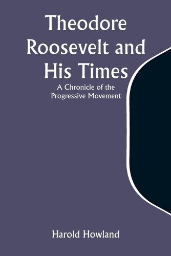 Theodore Roosevelt and His Times