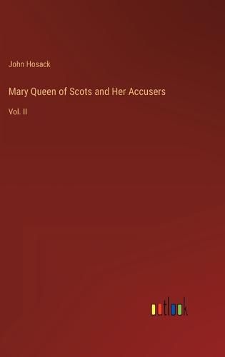 Mary Queen of Scots and Her Accusers