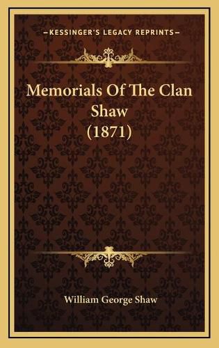 Cover image for Memorials of the Clan Shaw (1871)