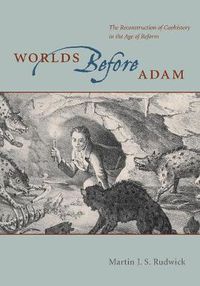 Cover image for Worlds Before Adam: The Reconstruction of Geohistory in the Age of Reform