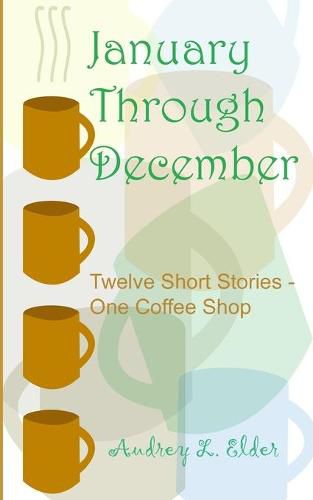 Cover image for January Through December: Twelve Short Stories - One Coffee Shop