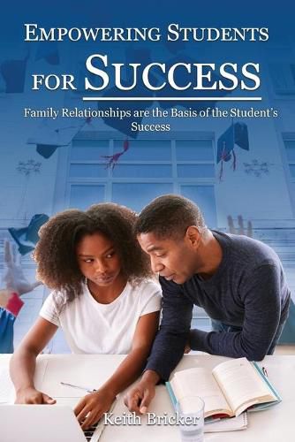 Cover image for Empowering Students For Success: Family Relationships are the Basis of the Student's Success