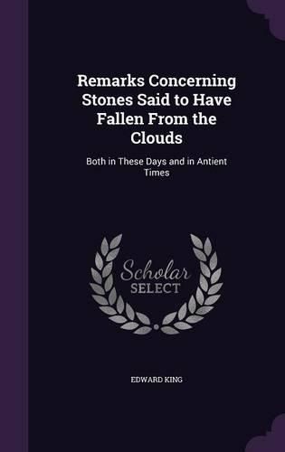 Cover image for Remarks Concerning Stones Said to Have Fallen from the Clouds: Both in These Days and in Antient Times