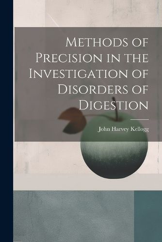 Cover image for Methods of Precision in the Investigation of Disorders of Digestion