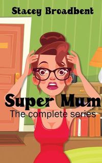 Cover image for Super Mum: the complete series: A humorous tale of motherhood