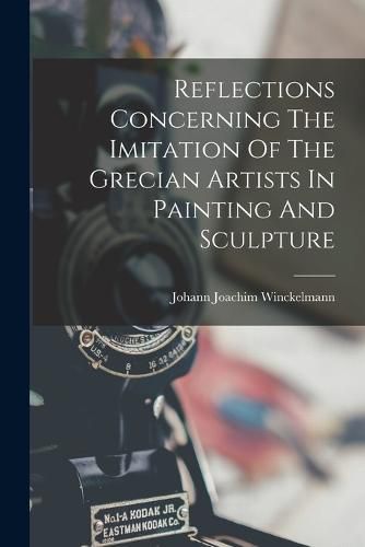 Reflections Concerning The Imitation Of The Grecian Artists In Painting And Sculpture