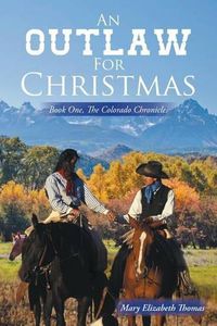 Cover image for An Outlaw for Christmas: Book One, The Colorado Chronicles