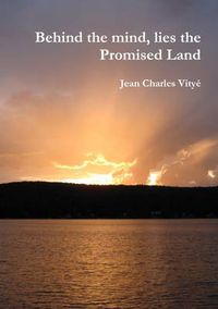 Cover image for Behind the Mind, Lies the Promised Land