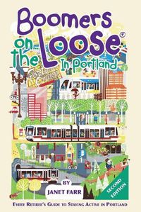 Cover image for Boomers on the Loose(R) in Portland: Every Retiree's Guide to Staying Active in Portland