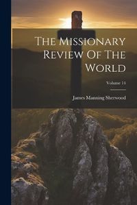 Cover image for The Missionary Review Of The World; Volume 14