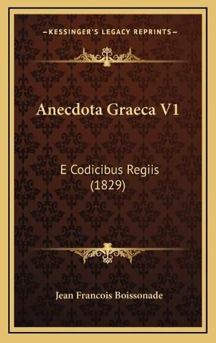 Cover image for Anecdota Graeca V1: E Codicibus Regiis (1829)