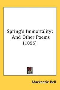 Cover image for Spring's Immortality: And Other Poems (1895)