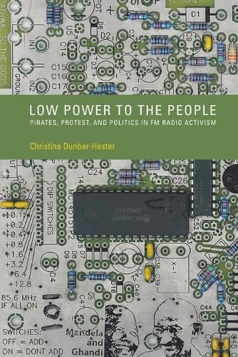 Cover image for Low Power to the People: Pirates, Protest, and Politics in FM Radio Activism