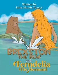 Cover image for Brexston the Bear and Ferndelia the Mermaid