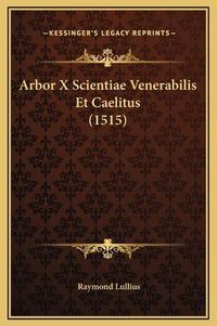 Cover image for Arbor X Scientiae Venerabilis Et Caelitus (1515)