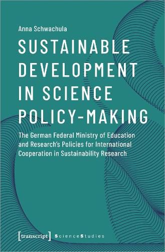 Cover image for Sustainable Development in Science Policy-Making - The German Federal Ministry of Education and Research's Policies for International Cooperation