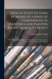 Cover image for How to Study Pictures by Means of a Series of Comparisons of Paintings and Painters From Cimabue to Monet