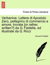 Cover image for Verbanine. Lettere Di Apostolo Zero, Pellegrino Di Commercio E Amore, Trovate [Or Rather, Written?] Da G. Faldella, Ed Illustrate Da G. Ricci