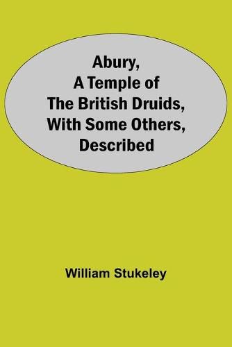 Abury, A Temple Of The British Druids, With Some Others, Described