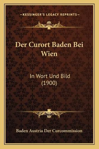 Cover image for Der Curort Baden Bei Wien: In Wort Und Bild (1900)