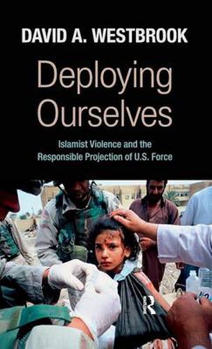 Deploying Ourselves: Islamist Violence, Globalization, and the Responsible Projection of U.S. Force