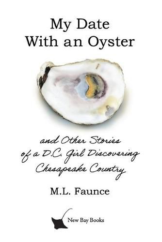 Cover image for My Date With an Oyster: and Other Stories of a D.C. Girl Discovering Chesapeake Country