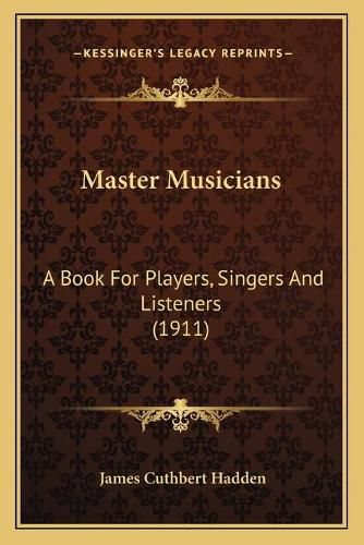 Master Musicians: A Book for Players, Singers and Listeners (1911)