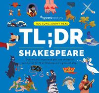 Cover image for TL;DR Shakespeare: Dynamically Illustrated Plot and Character Summaries for 12 of Shakespeare's Greatest Plays