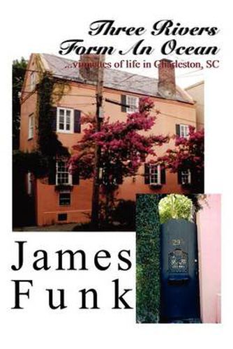 Cover image for Three Rivers Form An Ocean: ..Vignettes of Life in Charleston, SC