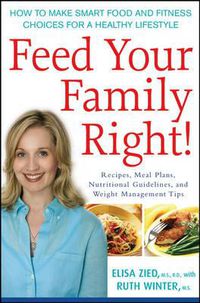 Cover image for Feed Your Family Right!: How to Make Smart Food and Fitness Choices for a Healthy Lifestyle